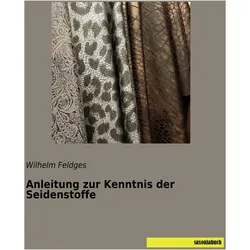 Anleitung zur Kenntnis der Seidenstoffe, Ratgeber von Wilhelm Feldges