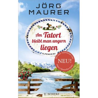 Am Tatort bleibt man ungern liegen, Taschenbuch von Jörg Maurer, Fischer Scherz