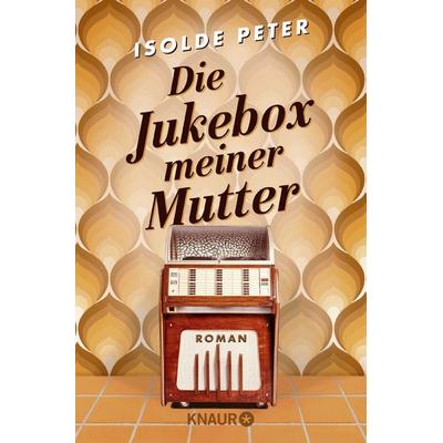 Die Jukebox meiner Mutter, Taschenbuch von Isolde Peter, Knaur Taschenbuch
