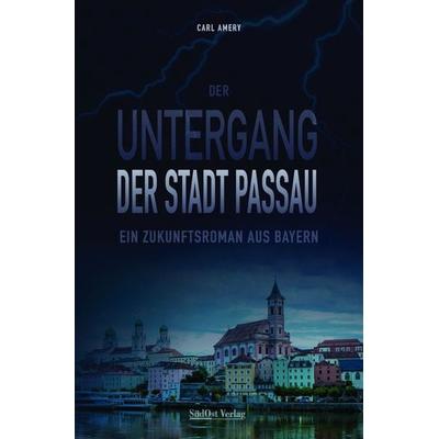 Der Untergang der Stadt Passau, Taschenbuch von Carl Amery, Südost, 978-3-95587-808-5