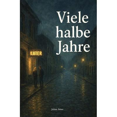 Viele halbe Jahre, Taschenbuch von Julian Peter, Epubli, 978-3-565-17173-6