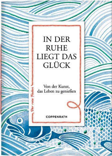 In der Ruhe liegt das Glück: Von der Kunst, das Leben zu genießen - Preis vom 11.10.2026 15:43:13 h