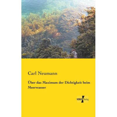 Über das Maximum der Dichtigkeit beim Meerwasser, Taschenbuch von Carl Neumann, BoD - Books on Demand, 978-3-95738-450-8