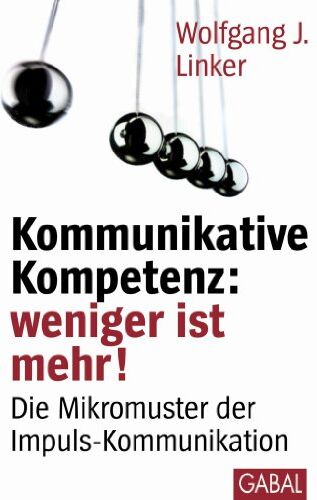 Linker, Wolfgang J. - Kommunikative Kompetenz: weniger ist mehr!: Die Mikromuster der Impuls-Kommunikation - Preis vom 13.10.2026 11:25:28 h