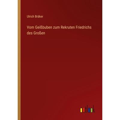 Vom Geißbuben zum Rekruten Friedrichs des Großen, Taschenbuch von Ulrich Bräker, Outlook, 978-3-368-44790-8