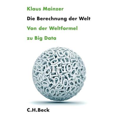 Die Berechnung der Welt, Gebundene Ausgabe von Klaus Mainzer, C.H. Beck, 978-3-406-66130-3