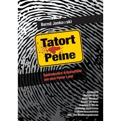 Tatort Peine, Taschenbuch von Bernd Jankowski, BoD – Books on Demand, 978-3-8482-0336-9