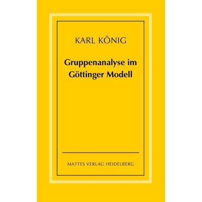 Gruppenanalyse im Göttinger Modell - theoretische Grundlagen und praktische Hinweise, Taschenbuch von Karl König, Mattes Vlg, 978-3-86809-006-2