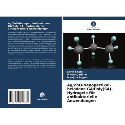 Ag/ZnO-Nanopartikel-beladene GA/Poly(SA)-Hydrogele für antibakterielle Anwendungen, Taschenbuch von Sunil Bajpai,Mamta Jadaun,Manjula Bajpai, BoD -