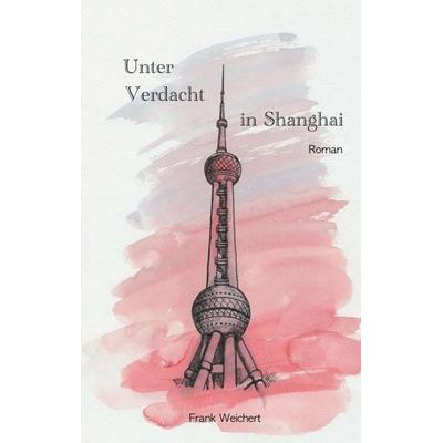 Unter Verdacht - in Shanghai, Taschenbuch von Li Yi,Frank Weichert, Tredition, 978-3-8472-8664-6
