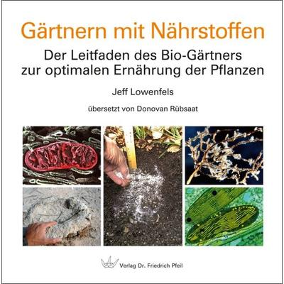 Gärtnern mit Nährstoffen, Gebundene Ausgabe von Jeff Lowenfels, Pfeil, F, 978-3-89937-252-6