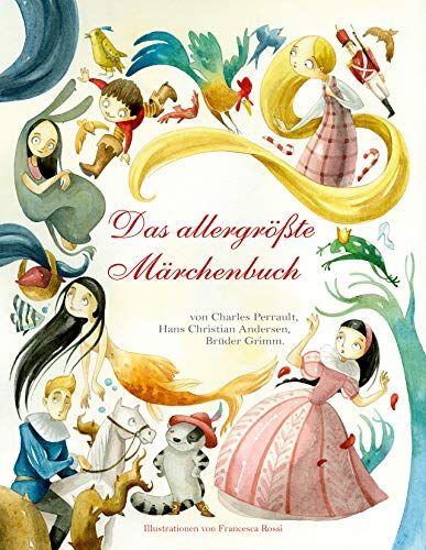Francesca Rossi - Das allergrößte Märchenbuch: Charles Perrault, Hans Christian Andersen, Brüder Grimm. Die schönsten Klassiker. Märchen-Sammlung für Kinder ab 5 Jahren - Preis vom 17.10.2026 19:25:27 h