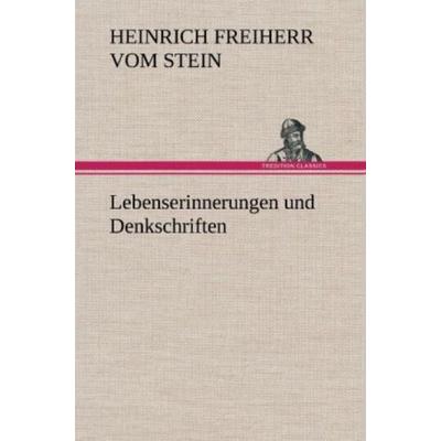 Lebenserinnerungen und Denkschriften, Gebundene Ausgabe von Heinrich Freiherr vom Stein, Tredition, 978-3-8472-6186-5