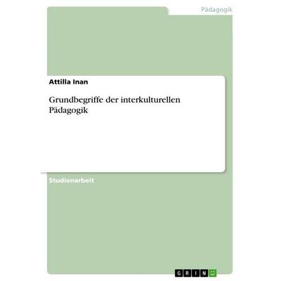 Grundbegriffe der interkulturellen Pädagogik, Taschenbuch von Attilla Inan, GRIN, 978-3-346-70873-1
