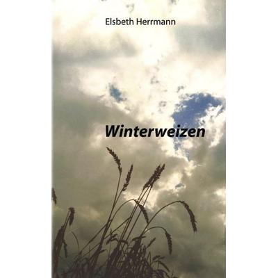 Winterweizen, Taschenbuch von Elsbeth Herrmann, BoD – Books on Demand, 978-3-8330-0124-6