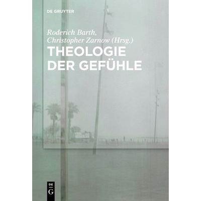 Theologie der Gefühle, Gebundene Ausgabe von , De Gruyter, 978-3-11-037452-0