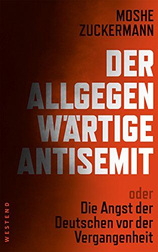 Moshe Zuckermann - Der allgegenwärtige Antisemit: oder die Angst der Deutschen vor der Vergangenheit - Preis vom 09.10.2026 07:28:09 h