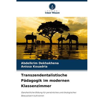 Transzendentalistische Pädagogik im modernen Klassenzimmer, Taschenbuch von Abdelkrim Dekhakhena,Anissa Kouadria, Verlag Unser Wissen,
