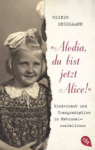 Reiner Engelmann - Alodia, du bist jetzt Alice!: Kinderraub und Zwangsadoption im Nationalsozialismus - Preis vom 04.10.2026 03:51:26 h