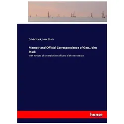 Memoir and Official Correspondence of Gen. John Stark, Belletristik von John Stark, Caleb Stark