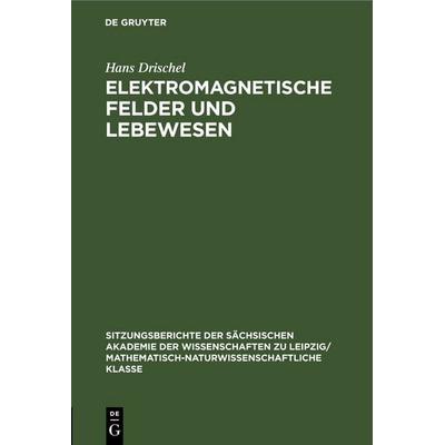 Elektromagnetische Felder und Lebewesen, Gebundene Ausgabe von Hans Drischel, De Gruyter, 978-3-11-250231-0