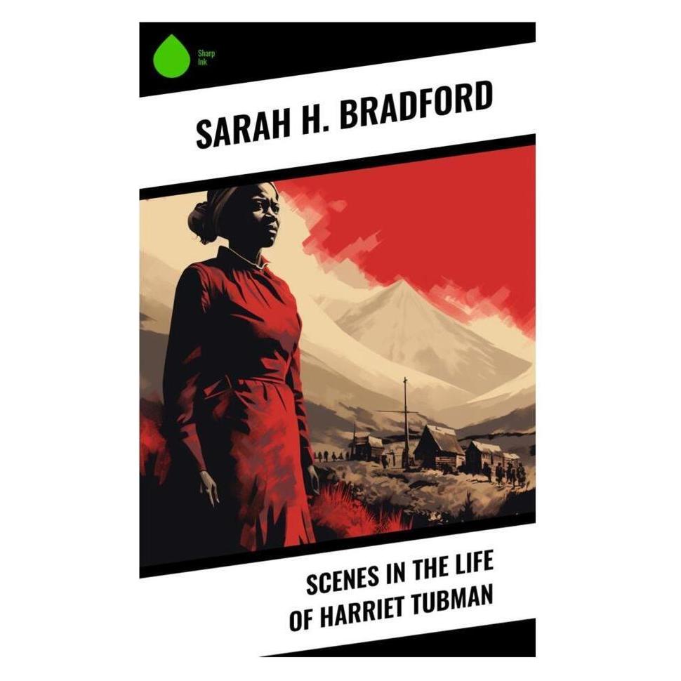 Sharp Ink Scenes in the Life of Harriet Tubman (Englisch, Sarah H. Bradford) (56994287)