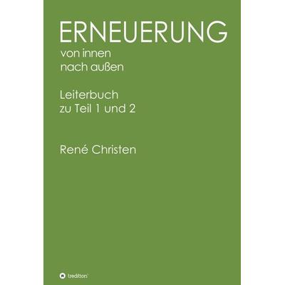 Erneuerung von innen nach außen, Leiterheft, Gebundene Ausgabe von René Christen, Tredition, 978-3-347-11170-7