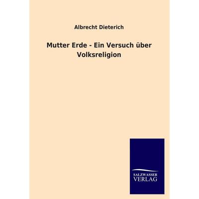 Mutter Erde - Ein Versuch über Volksreligion, Taschenbuch von Albrecht Dieterich, Salzwasser, 978-3-8460-1993-1
