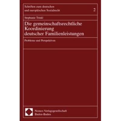Die gemeinschaftsrechtliche Koordinierung deutscher Familienleistungen, Taschenbuch von Stephanie Trinkl, Nomos, 978-3-7890-7076-1