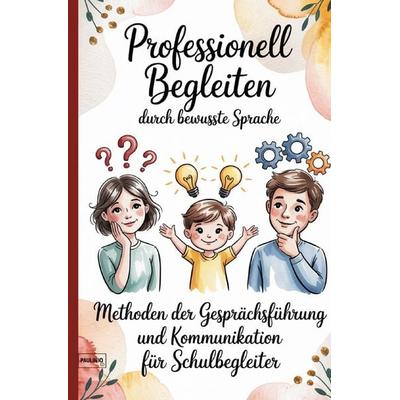 Professionell Begleiten durch bewusste Sprache, Taschenbuch von Pauliniq Books, Epubli, 978-3-565-12973-7