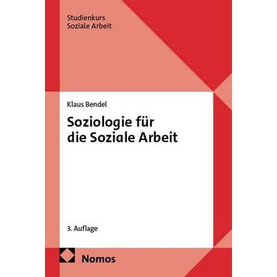 Soziologie für die Soziale Arbeit, Taschenbuch von Klaus Bendel, Nomos, 978-3-7560-0157-6