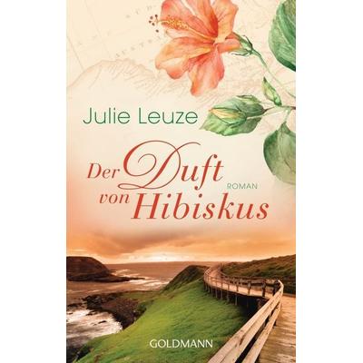 Der Duft von Hibiskus, Taschenbuch von Julie Leuze, Goldmann