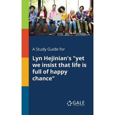 A Study Guide for Lyn Hejinian's 'yet We Insist That Life is Full of Happy Chance'; Taschenbuch von Cengage Learning Gale, Gale, Study Guides,