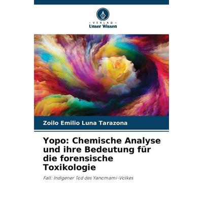 Yopo: Chemische Analyse und ihre Bedeutung für die forensische Toxikologie, Taschenbuch von Zoilo Emilio Luna Tarazona, Verlag Unser Wissen,