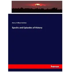 Epochs and Episodes of History, Fachbücher von Henry William Dulcken