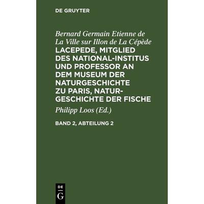 Lacepede, Mitglied des National-Institus und Professor an dem Museum der Naturgeschichte zu Paris, Naturgeschichte der Fische. Band 2, Abteilung 2,