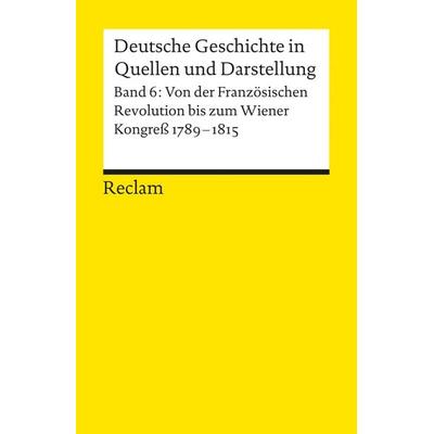 Deutsche Geschichte in Quellen und Darstellung / Von der Französischen Revolution bis zum Wiener Kongress. 1789-1815, Taschenbuch von Walter Demel,Uwe