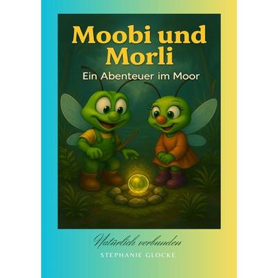 Moobi & Morli - Ein Abenteuer im Moor, Taschenbuch von Stephanie Glocke, Epubli, 978-3-565-34592-2