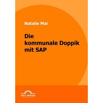 Die kommunale Doppik mit SAP, Taschenbuch von Natalie Mai, Igel Verlag Literatur & Wissenschaft, 978-3-86815-244-9