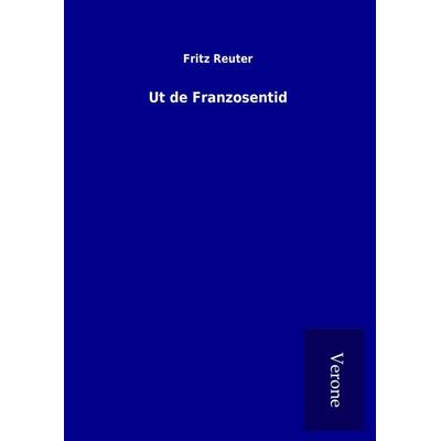 Ut de Franzosentid, Gebundene Ausgabe von Fritz Reuter, BoD - Books on Demand