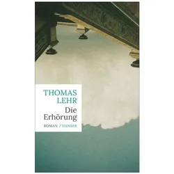 Die Erhörung, Belletristik von Thomas Lehr