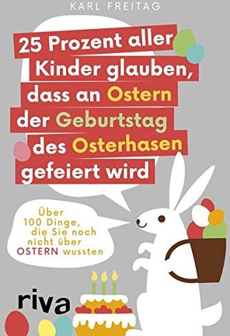 Karl Freitag - 25 Prozent aller Kinder glauben, dass an Ostern der Geburtstag des Osterhasen gefeiert wird: 100 Dinge, die Sie noch nicht über Ostern wussten - Preis vom 09.10.2026 07:28:09 h