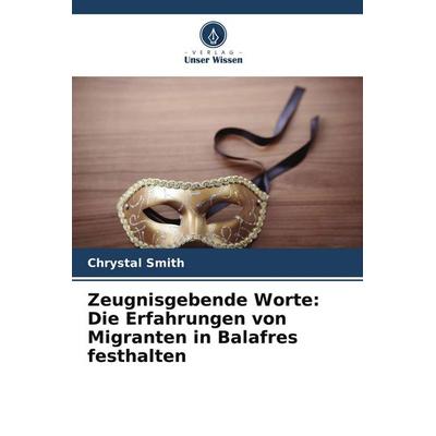 Zeugnisgebende Worte: Die Erfahrungen von Migranten in Balafres festhalten, Taschenbuch von Chrystal Smith, Verlag Unser Wissen, 978-620-9-85514-6