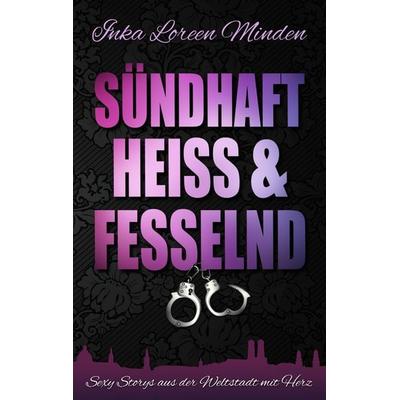 sündhaft, heiß & fesselnd, Taschenbuch von Inka Loreen Minden, BoD – Books on Demand, 978-3-7494-8059-3