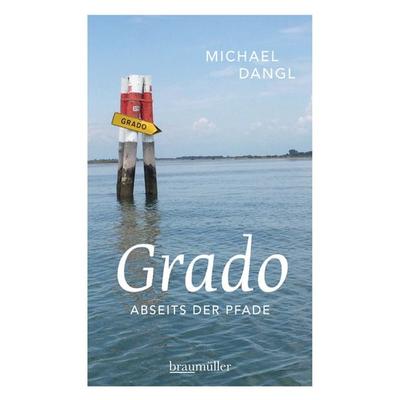 Grado abseits der Pfade, Taschenbuch von Michael Dangl, Braumüller Verlag, 978-3-99100-153-9