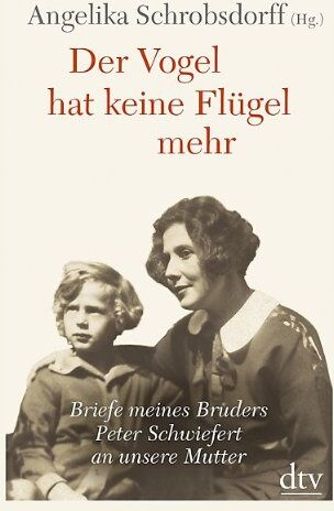 Angelika Schrobsdorff - Der Vogel hat keine Flügel mehr: Briefe meines Bruders Peter Schwiefert an unsere Mutter Mit Kommentaren von Angelika Schrobsdorff und Claude Lanzmann - Preis vom 09.10.2026 07:28:09 h