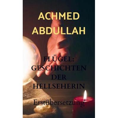 FLÜGEL: GESCHICHTEN DER HELLSEHERIN, Taschenbuch von Achmed Abdullah, Bookmundo Direct, 978-94-036-5447-8