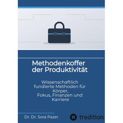 Methodenkoffer der Produktivität, Gebundene Ausgabe von Sora Pazer, Tredition, 978-3-384-98321-3