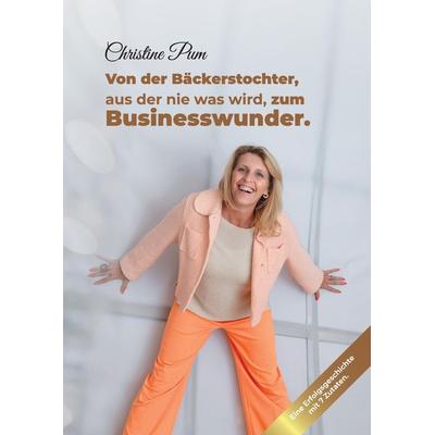 Von der Bäckerstochter, aus der nie was wird, zum Businesswunder., Taschenbuch von Christine Pum, Tredition, 978-3-384-37351-9
