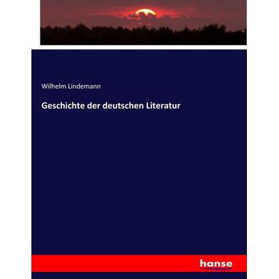 Geschichte der deutschen Literatur, Taschenbuch von Wilhelm Lindemann, Hansebooks, 978-3-7436-8827-8